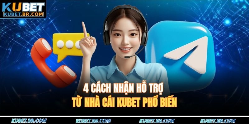 4 cách nhận hỗ trợ từ nhà cái KUBET phổ biến