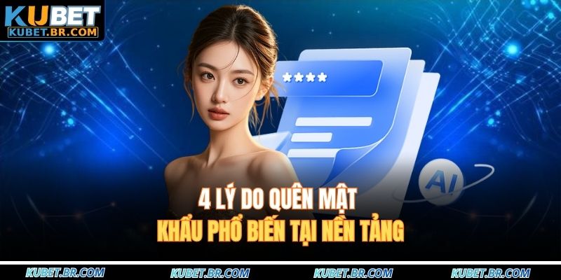 4 lý do quên mật khẩu phổ biến tại nền tảng