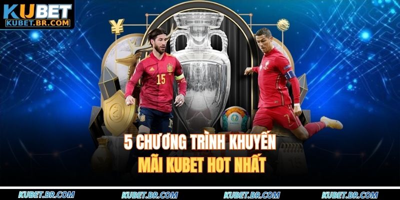 5 chương trình khuyến mãi KUBET hot nhất