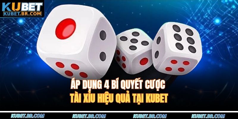 Áp dụng 4 bí quyết cược tài xỉu hiệu quả tại KUBET