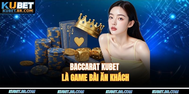 Baccarat KUBET là game bài ăn khách