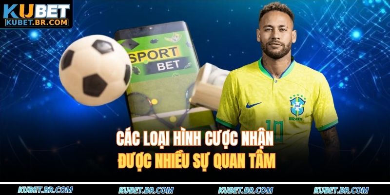 Các loại hình cược nhận được nhiều sự quan tâm