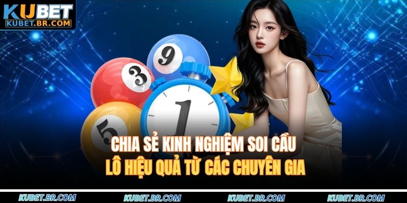 Chia sẻ kinh nghiệm soi cầu lô hiệu quả từ các chuyên gia
