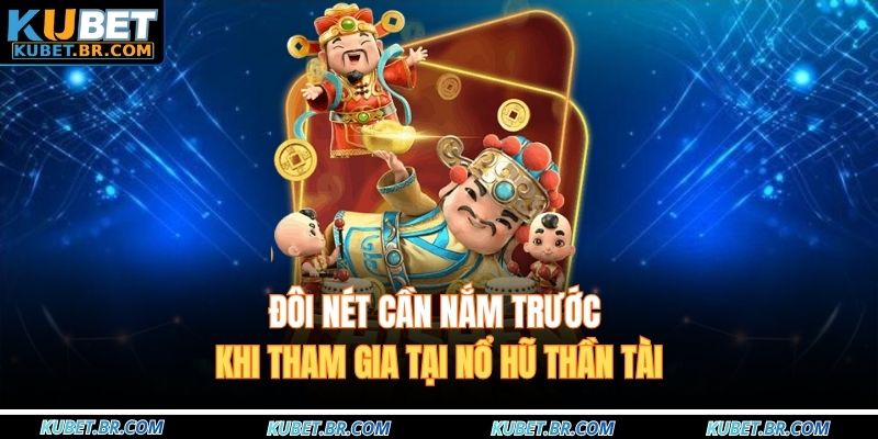 Đôi nét cần nắm trước khi tham gia tại nổ hũ thần tài