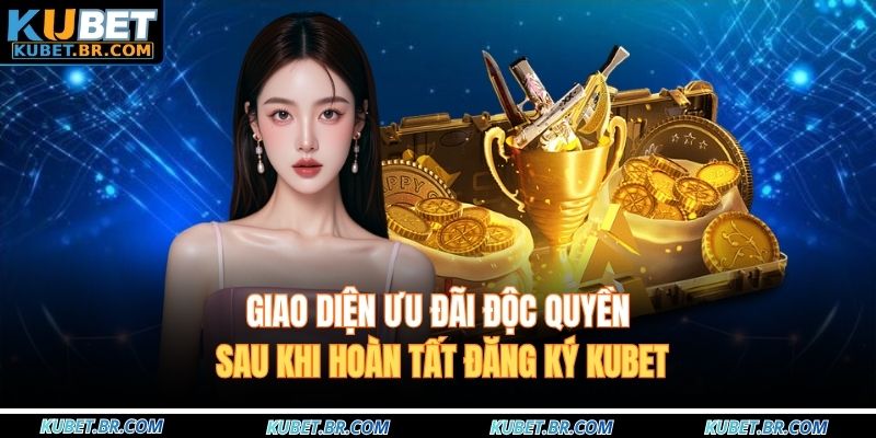 Giao diện ưu đãi độc quyền sau khi hoàn tất đăng ký KUBET