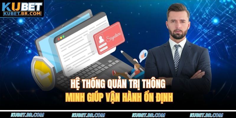 Hệ thống quản trị thông minh giúp vận hành ổn định