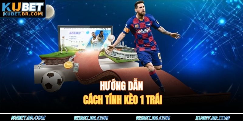 Hướng dẫn cách tính kèo 1 trái