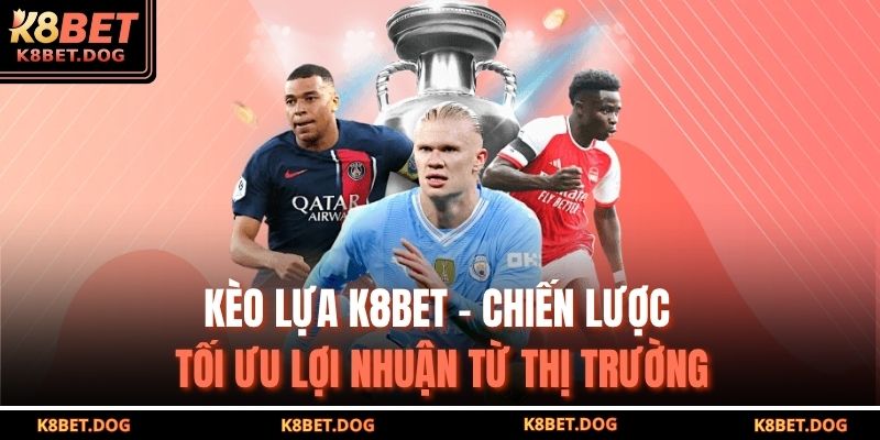 Kèo lựa K8bet