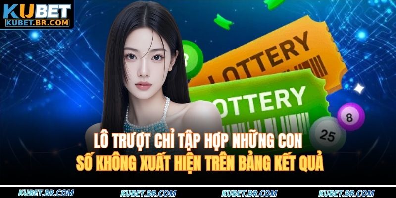Lô trượt chỉ tập hợp những con số không xuất hiện trên bảng kết quả