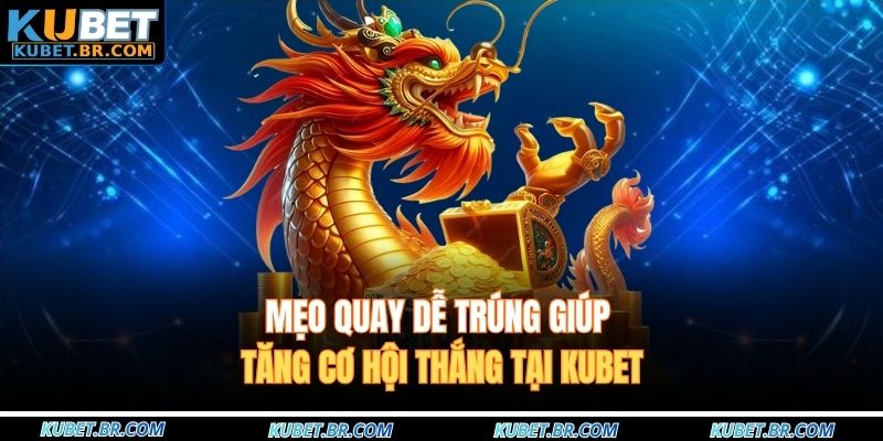 Mẹo quay dễ trúng