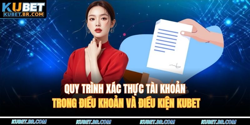 Quy trình xác thực tài khoản trong Điều khoản và Điều kiện KUBET