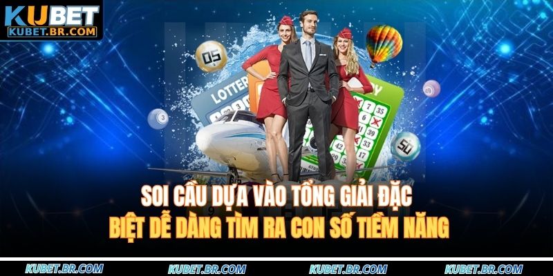 Soi cầu dựa vào tổng giải đặc biệt dễ dàng tìm ra con số tiềm năng