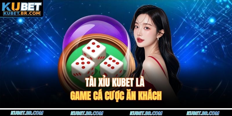 Tài xỉu KUBET là game cá cược ăn khách