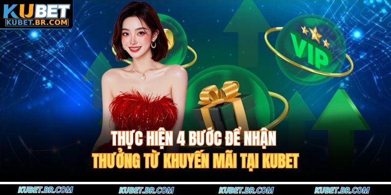 Thực hiện 4 bước để nhận thưởng từ khuyến mãi tại KUBET