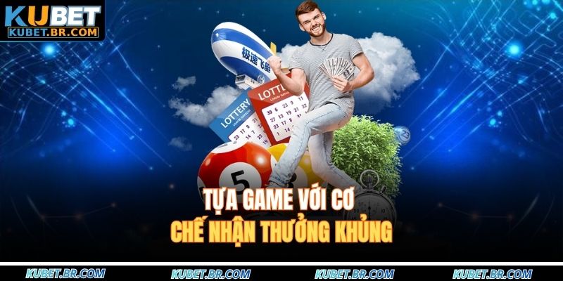 Tựa game với cơ chế nhận thưởng khủng